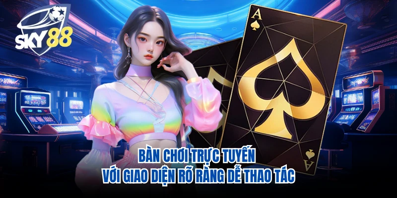 Bàn chơi trực tuyến với giao diện rõ ràng dễ thao tác