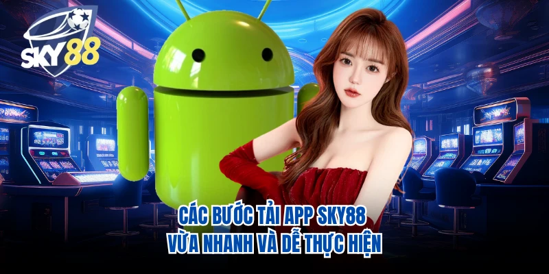 Các bước tải app SKY88 vừa nhanh và dễ thực hiện