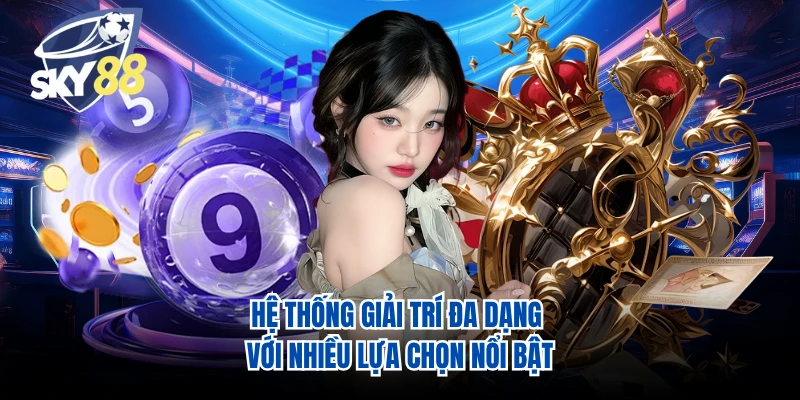 Hệ thống giải trí đa dạng với nhiều lựa chọn nổi bật