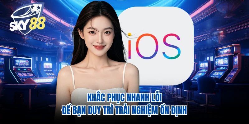 Khắc phục nhanh lỗi để bạn duy trì trải nghiệm ổn định