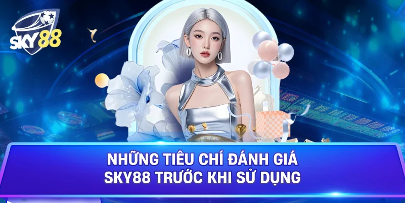 Những Tiêu Chí Đánh Giá Sky88 Trước Khi Sử Dụng