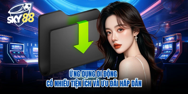 Ứng dụng di động có nhiều tiện ích và ưu đãi hấp dẫn