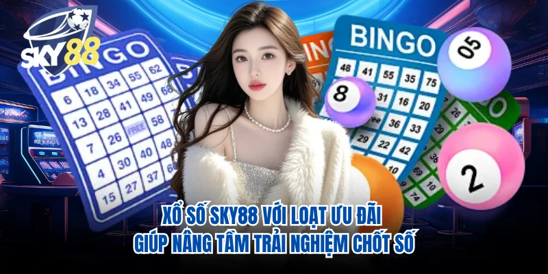 Xổ số SKY88 với loạt ưu đãi giúp nâng tầm trải nghiệm chốt số